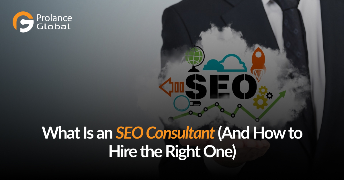 Business professional in a suit holding a cloud labeled "SEO" with icons, alongside text that reads "What Is an SEO Consultant (And How to Hire the Right One)"; Prolance Global logo in the corner.