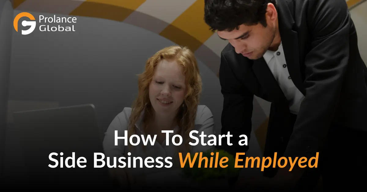 Two people in a professional setting, with faces blurred, discussing something over a laptop. The text on the image reads "How To Start a Side Business While Employed" with the logo "Prolance Global" in the top left corner.