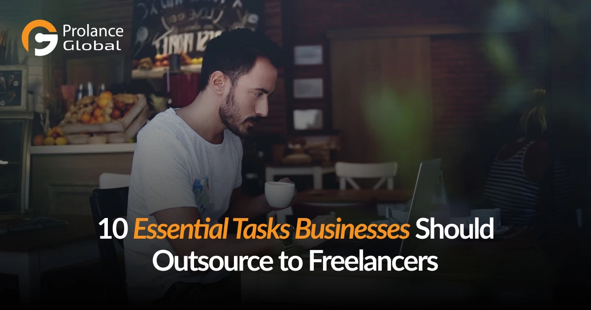 Person working on a laptop in a cafe with the text 'Prolance Global: 10 Essential Tasks Businesses Should Outsource to Freelancers